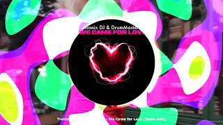 Tronix DJ & DrumMasterz - We Came for Love (Radio Edit)