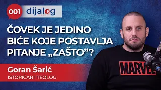 dijalog Podcast 001 | GORAN ŠARIĆ - Čovek je jedino biće koje postavlja pitanje "Zašto?"