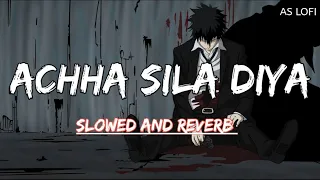 Achha Sila Diya [Slowed + Reverb] - B Praak | Nora Fatehi | Sad Lofi Songs | AS LOFI