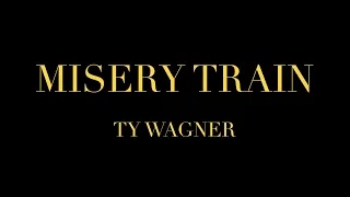 Ty Wagner - Misery Train