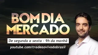 🔴 Bom Dia Mercado - 15 de Agosto de 2019