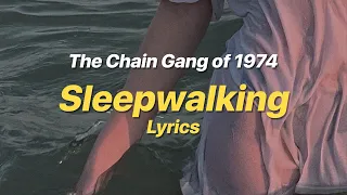 Sleepwalking - The Chain Gang of 1974 (Lyrics)