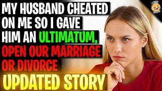 My Husband Cheated So I Gave Him An Ultimatum, Open The Marriage Or Divorce r/Relationships