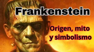 Frankenstein. Origen, mito y simbolismo