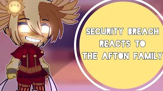 Security Breach Reacts to The Afton Family || Gacha Club || FNAF