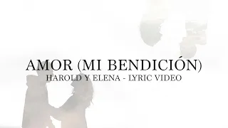 Harold y Elena - Amor (Mi Bendición) Lyric Video Oficial