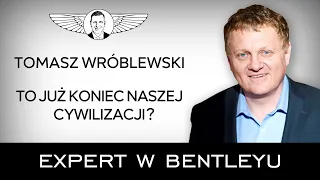 Jak powstrzymać upadek świata? Tomasz Wróblewski [Expert w Bentleyu]