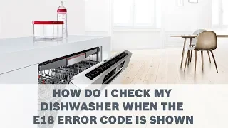 How Do I Check My Dishwasher When The E18 Error Code Is Shown - Cleaning & Care