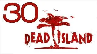 Прохождение Dead Island (с живым комментом от alexander.plav) Ч. 30