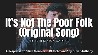 It's Not The Poor Folk (Original Song)...A Response To "Rich Men North of Richmond"