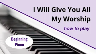 How to Play "I Will Give You All My Worship" | EASY Piano Tutorial for BEGINNERS