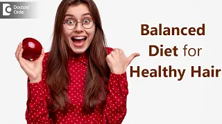 Diet for Healthy & Strong Hair  | Top 10 Foods to Eat - Dr. Deepak P Devakar | Doctors' Circle