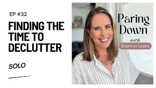 32: Finding the Time to Declutter