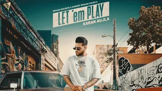 Let Em Play- Karan Aujla (Official Song) Proof | Sukh sanghera | Lattest punjabi song