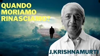 Quando moriamo rinasciamo su questa terra o andiamo in un altro mondo? Jiddu Krishnamurti