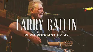 Larry Gatlin - RLRM Podcast Ep. 47