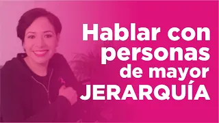 HABLAR CON TU JEFE Ó PERSONAS DE JERARQUÍA