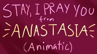 ANASTASIA Animatic - Stay, I Pray You