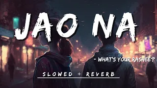 Jao Na - What's Your Rashee? (slowed + reverb) |Priyanka Chopra, Harman| Viral Vibes