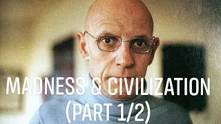 Michel Foucault "Madness & Civilization" (First Half)