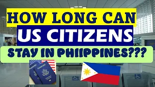 HOW LONG CAN US CITIZENS STAY IN PHILIPPINES?