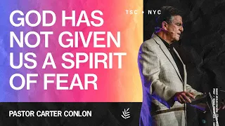 God Has Not Given Us A Spirit of Fear | Carter Conlon