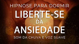 HIPNOSE PARA DORMIR  - LIBERTE-SE DA ANSIEDADE (voz suave)