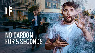 What If Carbon Disappeared for 5 Seconds?