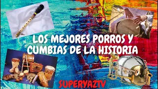 PORROS, GAITAS Y CUMBIAS COLOMBIANAS DE TODOS LOS TIEMPOS