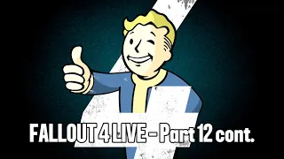 Fallout 4 LIVE - Part 12 Cont