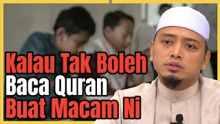 Ustaz Wadi Annuar : KALAU TAK BOLEH BACA AL QURAN BUAT MACAM NI