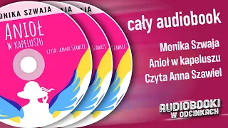 ✬ Cały Audiobook - Anioł w kapeluszu - Monika Szwaja ✬