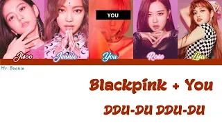 [Karaoke] Blackpink + You - DDU-DU DDU-DU (5 Members)