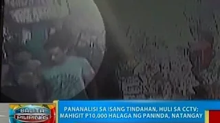 Pananalisi sa isang tindahan, huli sa   CCTV;mahigit P10,000 halaga ng paninda,   natangay