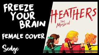 【Sedge】» Freeze your Brain • Heathers •  [Female Cover] «