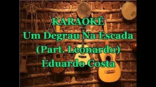 Karaoke Um Degrau Na Escada - (Part. Leonardo) Eduardo Costa