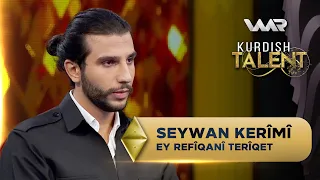 Seywan Kerîmî - Ey Refîqanî Terîqet | Kurdish Talent