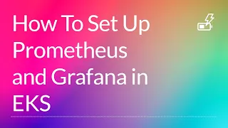 How To Set Up Prometheus and Grafana in EKS