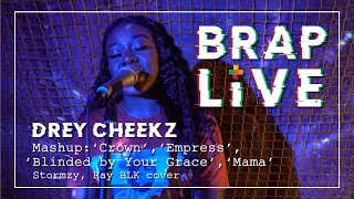 Drey Cheekz - Crown, Empress, Blinded by your Grace, Mama (Stormzy/Ray BLK Mashup) | BRAP Live