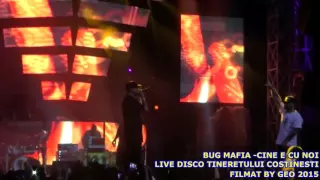 BUG MAFIA -CINE E CU NOI LIVE DISCO TINERETULUI COSTINESTI AUGUST 2015  BY GEO