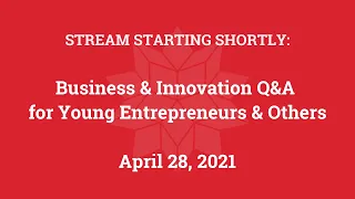 Business & Innovation Q&A for Young Entrepreneurs & Others (Apr. 28, 2021)