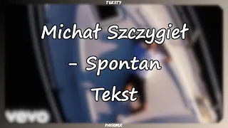 Michał Szczygieł - Spontan (Tekst)