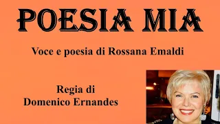 POESIA MIA - Voce e poesia di Rossana Emaldi - Regia di Domenico Ernandes