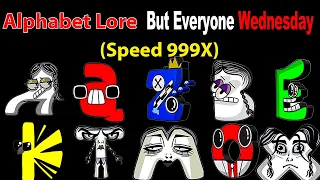 Alphabet Lore But Everyone Wednesday Alphabet - Monster - Evil - Baby - Rainbow Friend (Speed 999X)