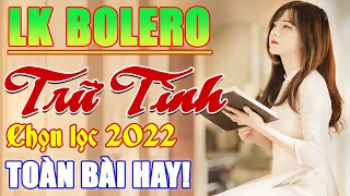 MỞ TỚI BẾN LK Bolero Chọc Lọc Hay Nhất 2022 - Rumba Trữ Tình -Toàn Bài HAY BẤT HỦ