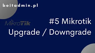 #5 Mikrotik - Upgrade / Downgrade RouterOS | Tutorial PL