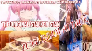 If My Favorite Pop Idol Made it to the Budokan, I Would Die Episode 6 Live reaction STAN