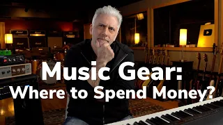Music Gear: Where to Spend Your Money?