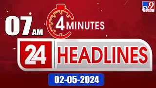 4 Minutes 24 Headlines | 7 AM | 02-05-2024 - TV9