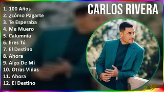 Carlos Rivera 2024 MIX Las Mejores Canciones - 100 Años, ¿cómo Pagarte, Te Esperaba, Me Muero